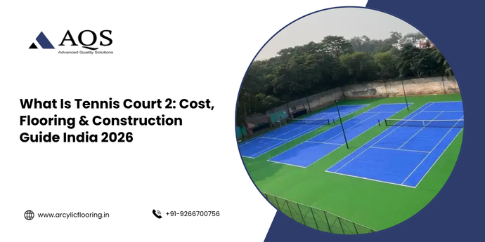 What Is Tennis Court 2? Cost, Flooring & Construction Guide India 2026