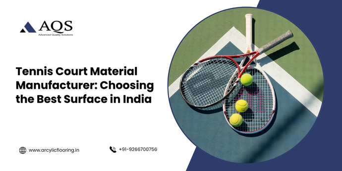 Tennis Court Material Manufacturer: Choosing the Best Surface in India