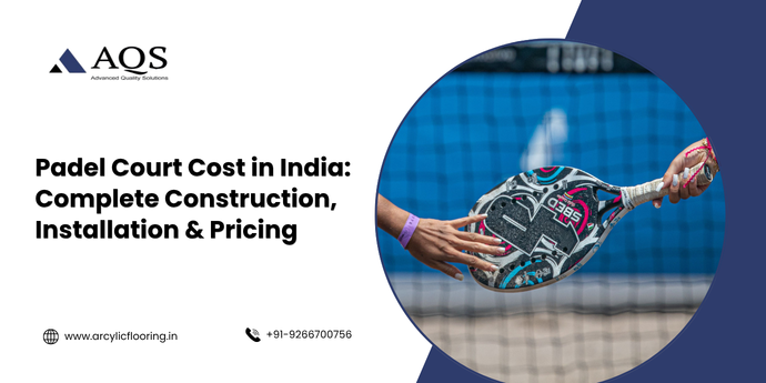 Padel Court Cost in India: Complete Construction, Installation & Pricing Guide